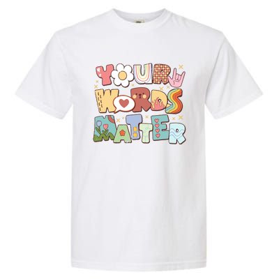 Your Words Matter Special Education Teacher Garment-Dyed Heavyweight T-Shirt