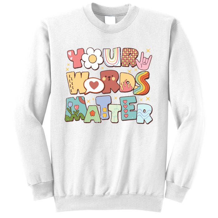 Your Words Matter Special Education Teacher Sweatshirt