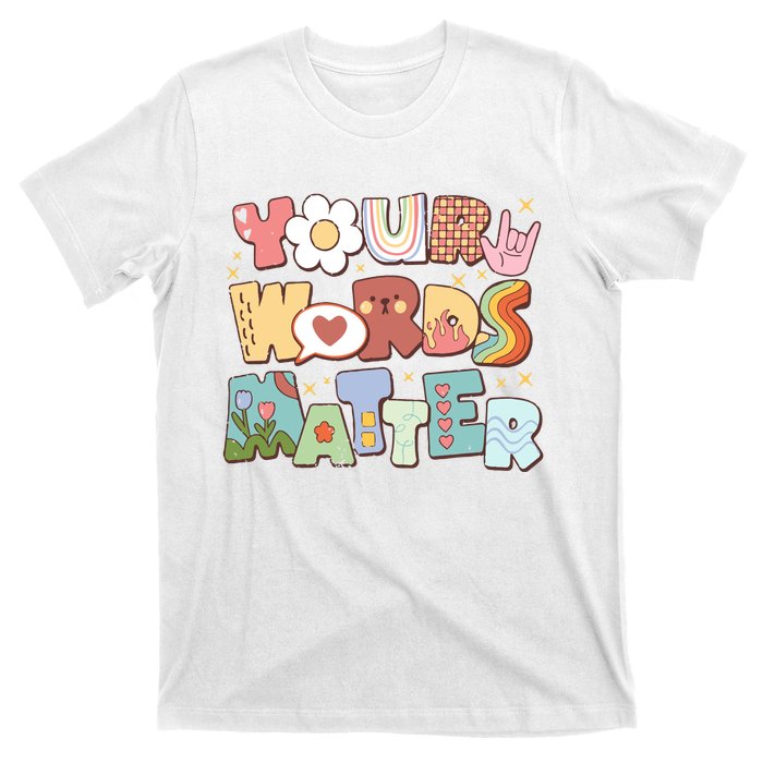 Your Words Matter Special Education Teacher T-Shirt