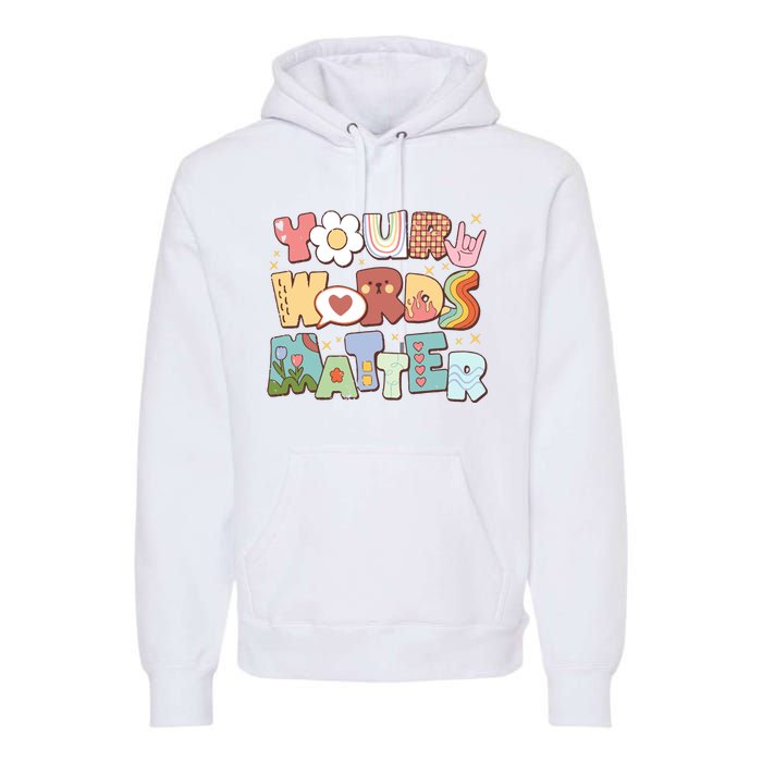 Your Words Matter Special Education Teacher Premium Hoodie