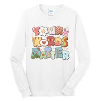 Your Words Matter Special Education Teacher Tall Long Sleeve T-Shirt