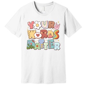 Your Words Matter Special Education Teacher Premium T-Shirt