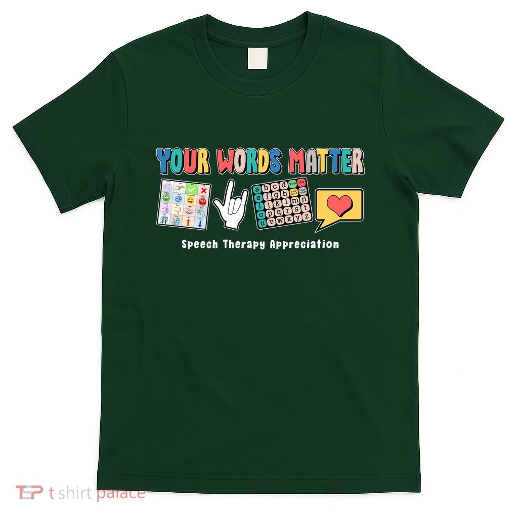 Your Words Matter Speech Therapy Appreciation T-Shirt