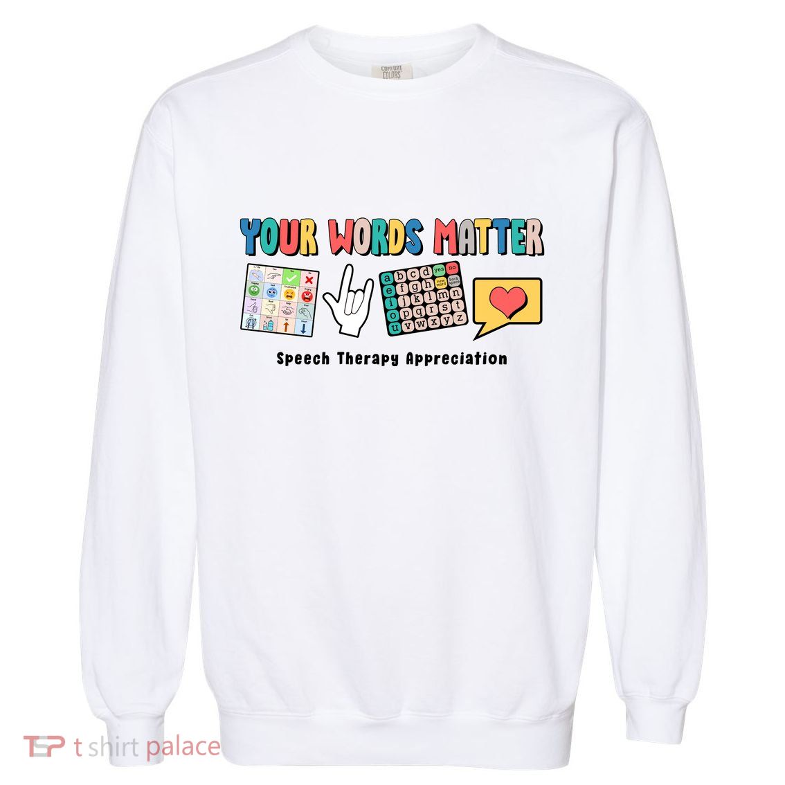 Your Words Matter Speech Therapy Appreciation Garment-Dyed Sweatshirt