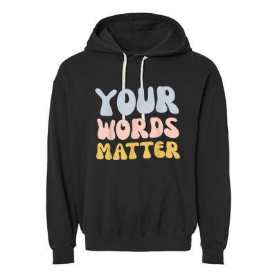 Your Words Matter Speech Therapy Language Pathologist Mental Garment-Dyed Fleece Hoodie