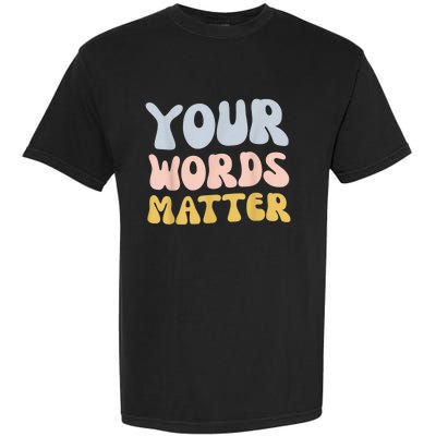 Your Words Matter Speech Therapy Language Pathologist Mental Garment-Dyed Heavyweight T-Shirt