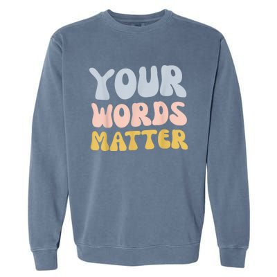 Your Words Matter Speech Therapy Language Pathologist Mental Garment-Dyed Sweatshirt