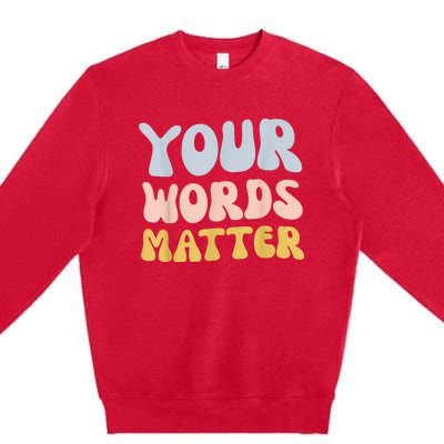 Your Words Matter Speech Therapy Language Pathologist Mental Premium Crewneck Sweatshirt