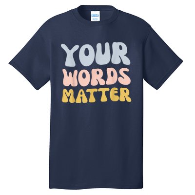 Your Words Matter Speech Therapy Language Pathologist Mental Tall T-Shirt