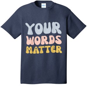 Your Words Matter Speech Therapy Language Pathologist Mental T-Shirt