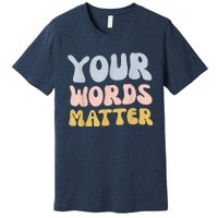 Your Words Matter Speech Therapy Language Pathologist Mental Premium T-Shirt