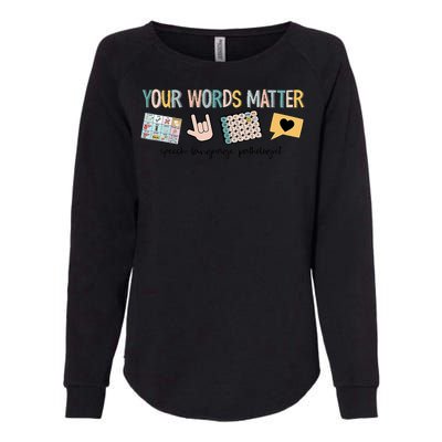 Your Words Matter Speech Therapy Appreciation Womens California Wash Sweatshirt