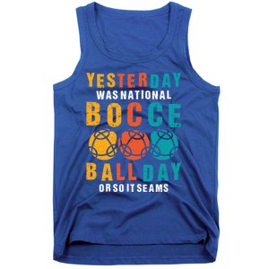 Yesterday Was National Bocce Ball Day Bocce Ball Gift Tank Top