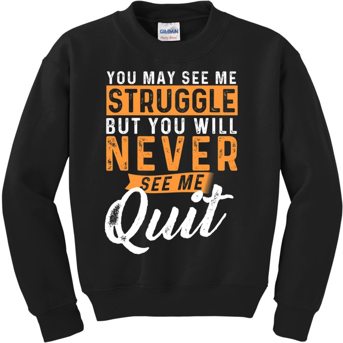 You Will Never See Me Quit Motivational Quote Inspiration Kids Sweatshirt