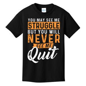 You Will Never See Me Quit Motivational Quote Inspiration Kids T-Shirt