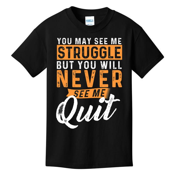 You Will Never See Me Quit Motivational Quote Inspiration Kids T-Shirt