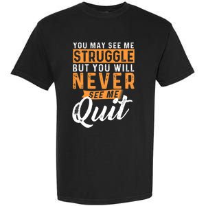 You Will Never See Me Quit Motivational Quote Inspiration Garment-Dyed Heavyweight T-Shirt