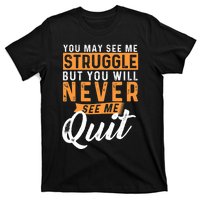 You Will Never See Me Quit Motivational Quote Inspiration T-Shirt