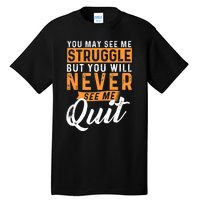 You Will Never See Me Quit Motivational Quote Inspiration Tall T-Shirt