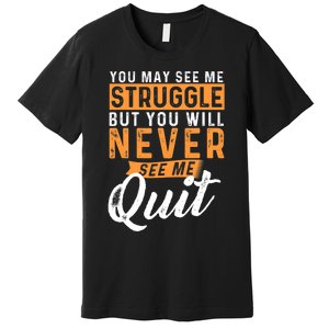 You Will Never See Me Quit Motivational Quote Inspiration Premium T-Shirt