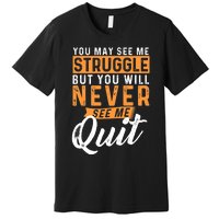 You Will Never See Me Quit Motivational Quote Inspiration Premium T-Shirt