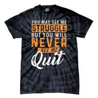 You Will Never See Me Quit Motivational Quote Inspiration Tie-Dye T-Shirt