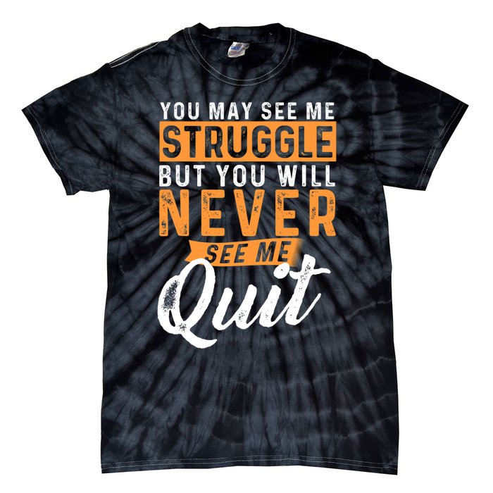 You Will Never See Me Quit Motivational Quote Inspiration Tie-Dye T-Shirt