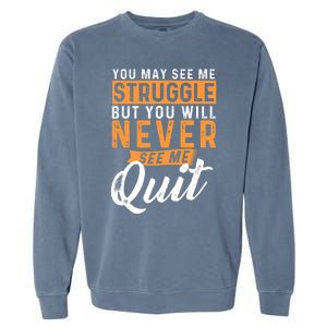 You Will Never See Me Quit Motivational Quote Inspiration Garment-Dyed Sweatshirt