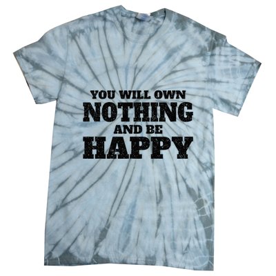 You Will Own Nothing And Be Happy Tie-Dye T-Shirt