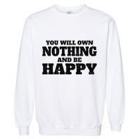 You Will Own Nothing And Be Happy Garment-Dyed Sweatshirt