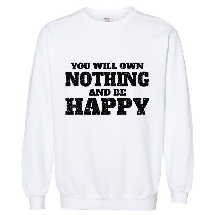 You Will Own Nothing And Be Happy Garment-Dyed Sweatshirt