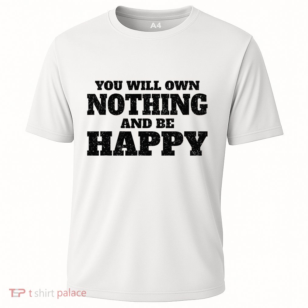 You Will Own Nothing And Be Happy Performance Shirt