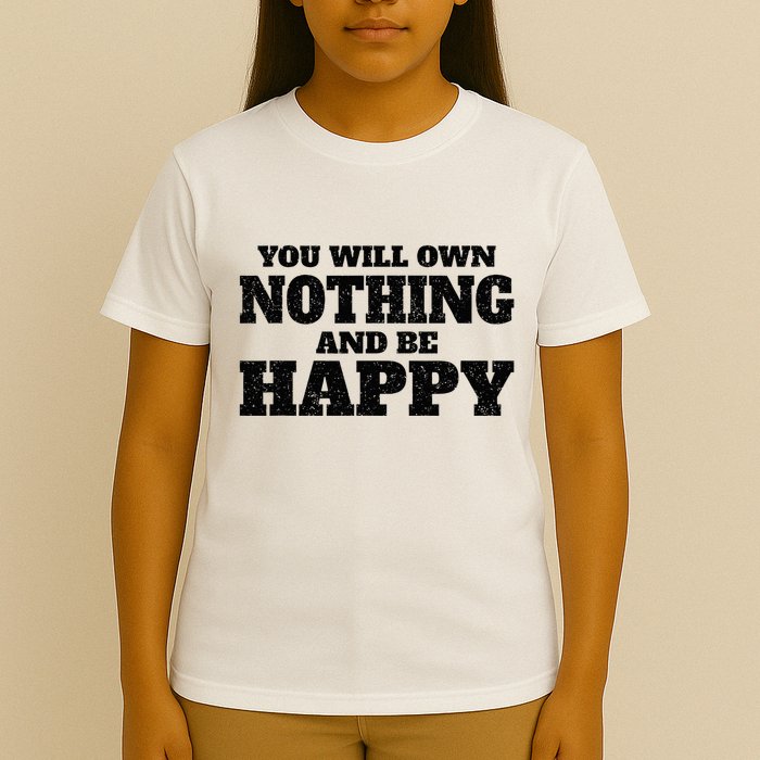 You Will Own Nothing And Be Happy T-Shirt