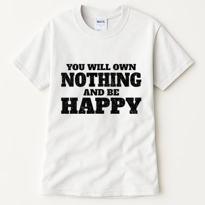 You Will Own Nothing And Be Happy Tall T-Shirt