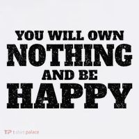 You Will Own Nothing And Be Happy Tall T-Shirt
