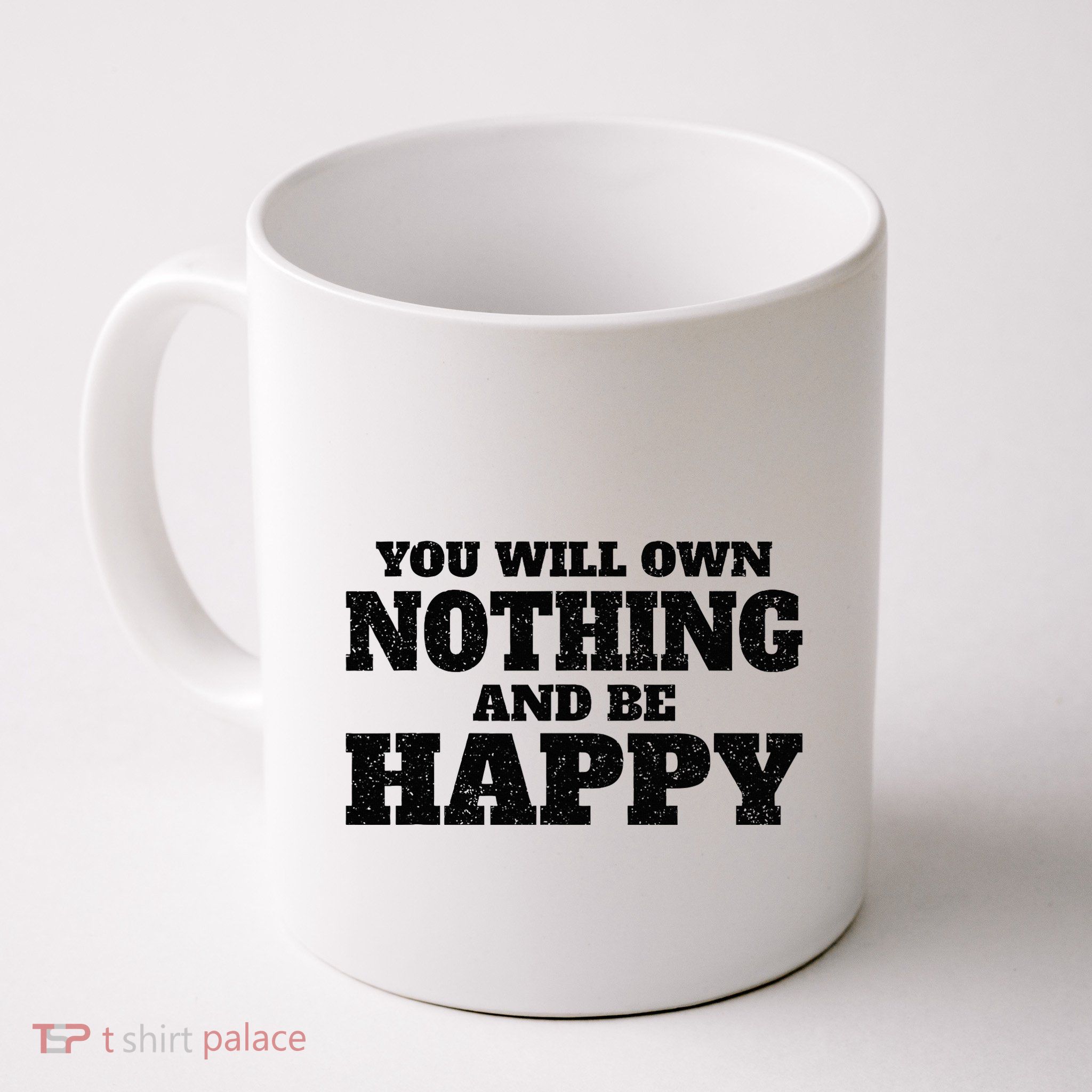 You Will Own Nothing And Be Happy Mug