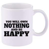 You Will Own Nothing And Be Happy 11oz C Handle Ceramic Mug