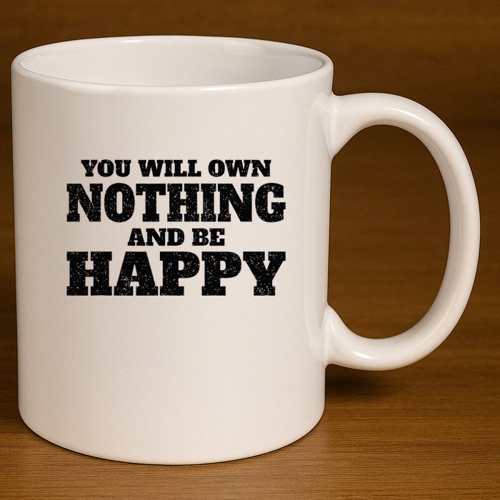 You Will Own Nothing And Be Happy 11oz C Handle Ceramic Mug