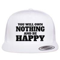 You Will Own Nothing And Be Happy Flat Bill Trucker Hat