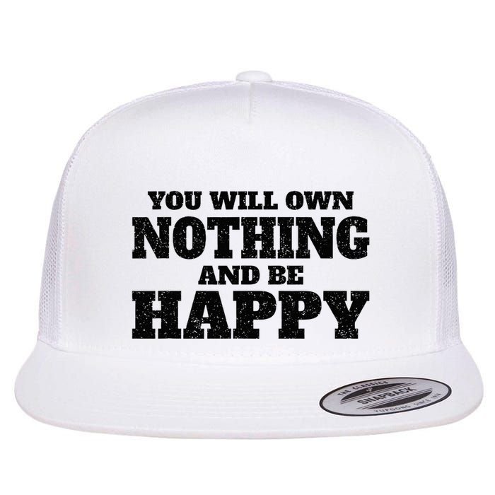 You Will Own Nothing And Be Happy Flat Bill Trucker Hat