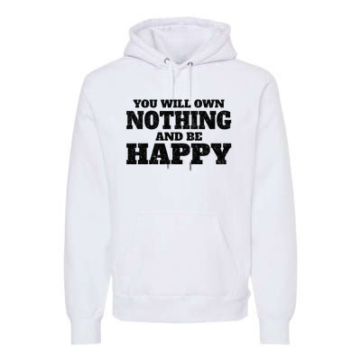 You Will Own Nothing And Be Happy Premium Hoodie