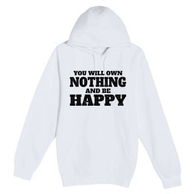 You Will Own Nothing And Be Happy Premium Pullover Hoodie