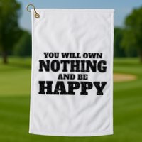 You Will Own Nothing And Be Happy Golf Towel