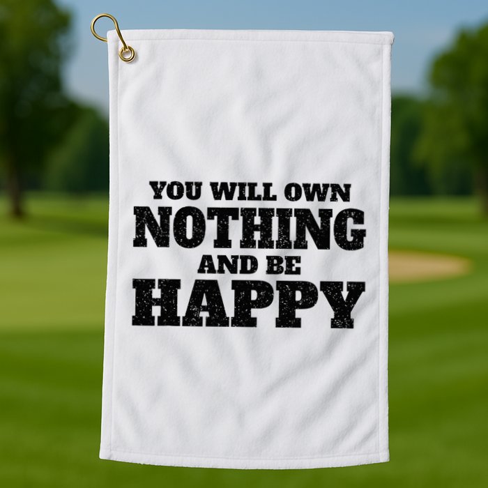 You Will Own Nothing And Be Happy Golf Towel