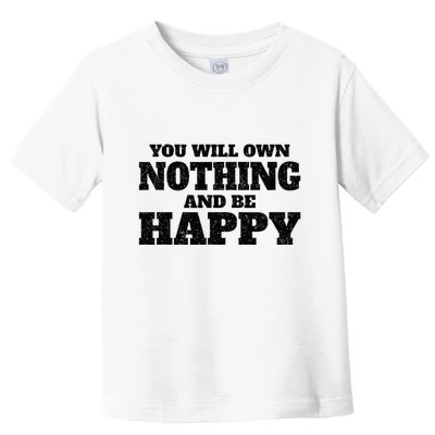 You Will Own Nothing And Be Happy Toddler T-Shirt