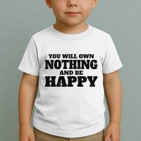 You Will Own Nothing And Be Happy Toddler T-Shirt