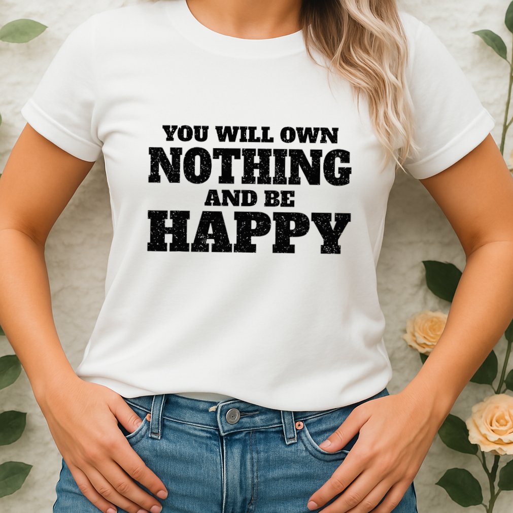 You Will Own Nothing And Be Happy Womens T-Shirt