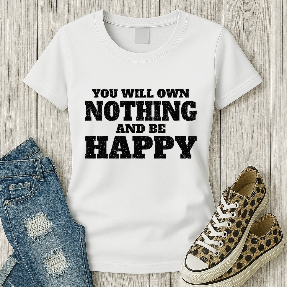 You Will Own Nothing And Be Happy Womens T-Shirt