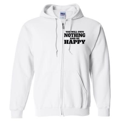 You Will Own Nothing And Be Happy Full Zip Hoodie