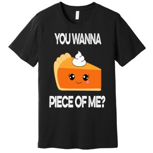 You Wanna Piece of Me Funny Pumpkin Pie Thanksgiving Premium T-Shirt